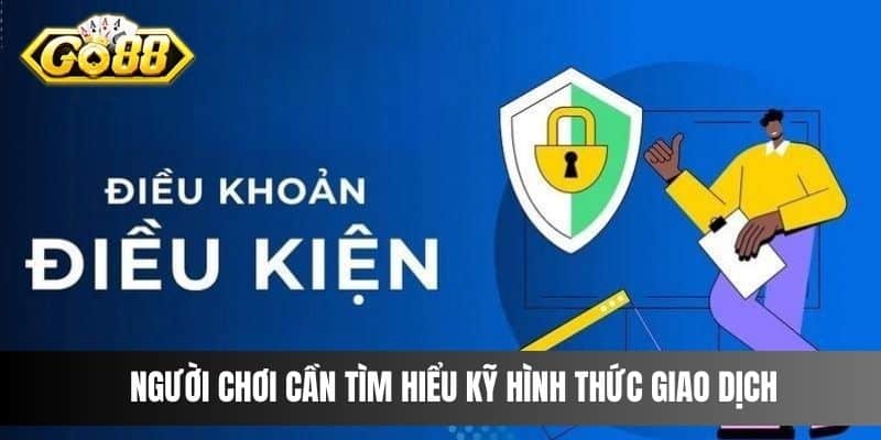 Người chơi cần tìm hiểu kỹ hình thức giao dịch 