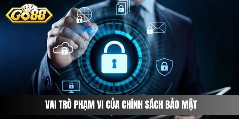 Vai trò phạm vi của chính sách bảo mật